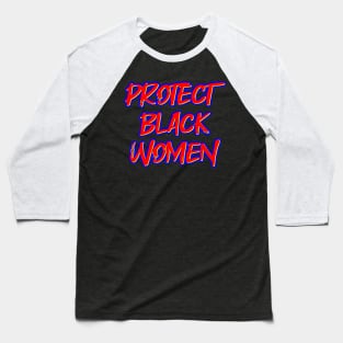 Protect Black Women Baseball T-Shirt